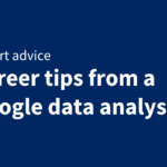 Google Data Analyst Shares Three Career Insights on Coursera 3 career tips from a Google data analyst - Coursera Blog