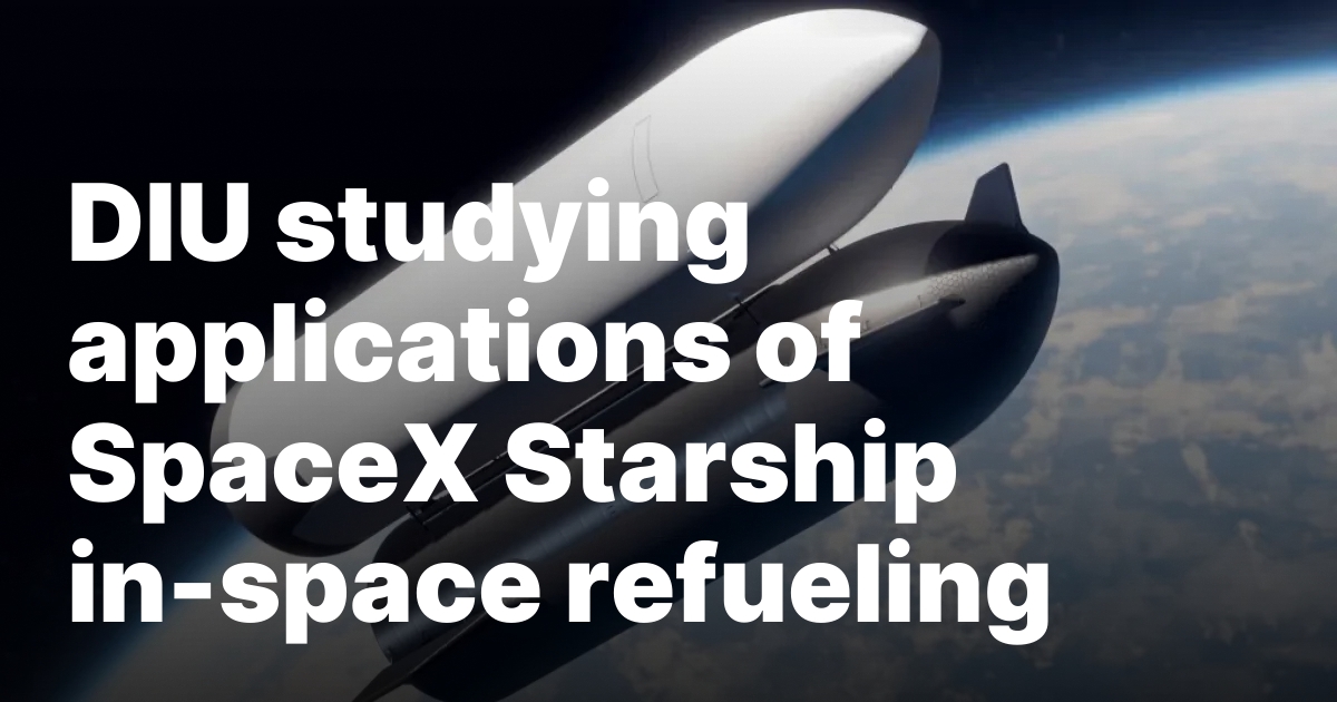 DIU studying applications of SpaceX Starship in-space refueling