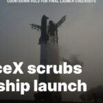 Starship Launch Postponed by SpaceX SpaceX scrubs Starship launch