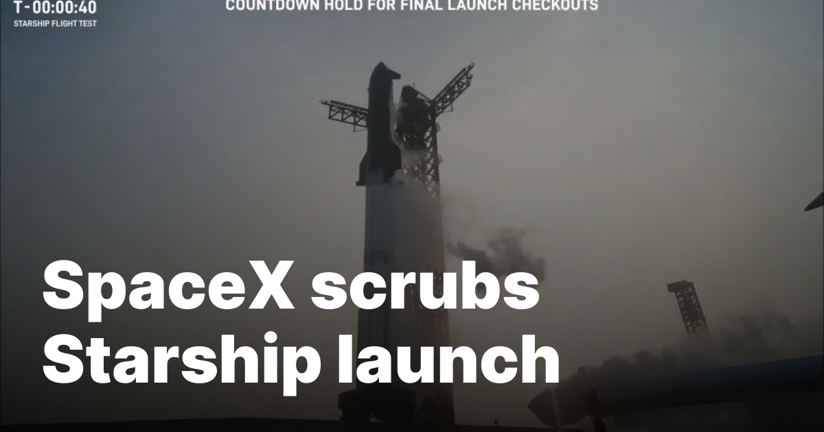 SpaceX scrubs Starship launch