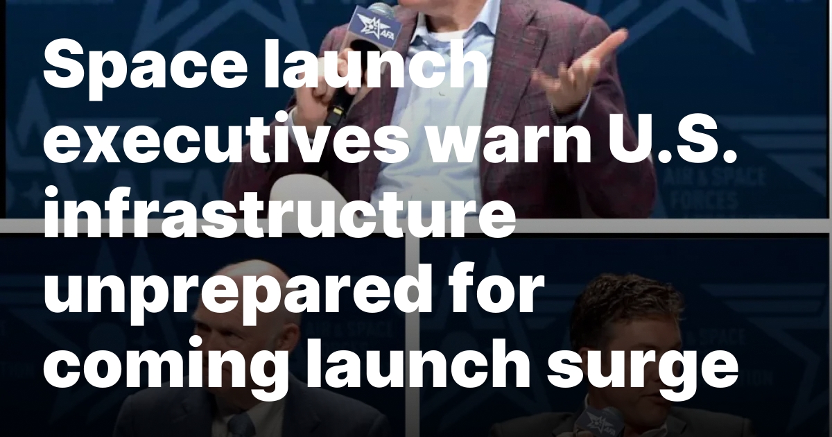 1741130389 sourcesigeneratequeryt3deyjpbwcioijodhrwczpcl1wvc3bhy2vuzxdzlmnvbvwvd3aty29udgvudfwvdxbsb2fkc1w.jpeg Space launch executives warn U.S. infrastructure unprepared for coming launch surge