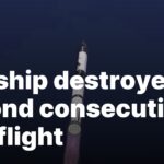 Starship fails again, destroyed during second test flight. Starship destroyed on second consecutive test flight