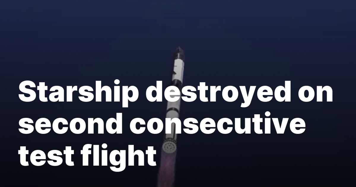 Starship destroyed on second consecutive test flight