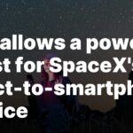 SpaceX gains FCC approval to enhance smartphone service power FCC allows a power boost for SpaceX’s direct-to-smartphone service