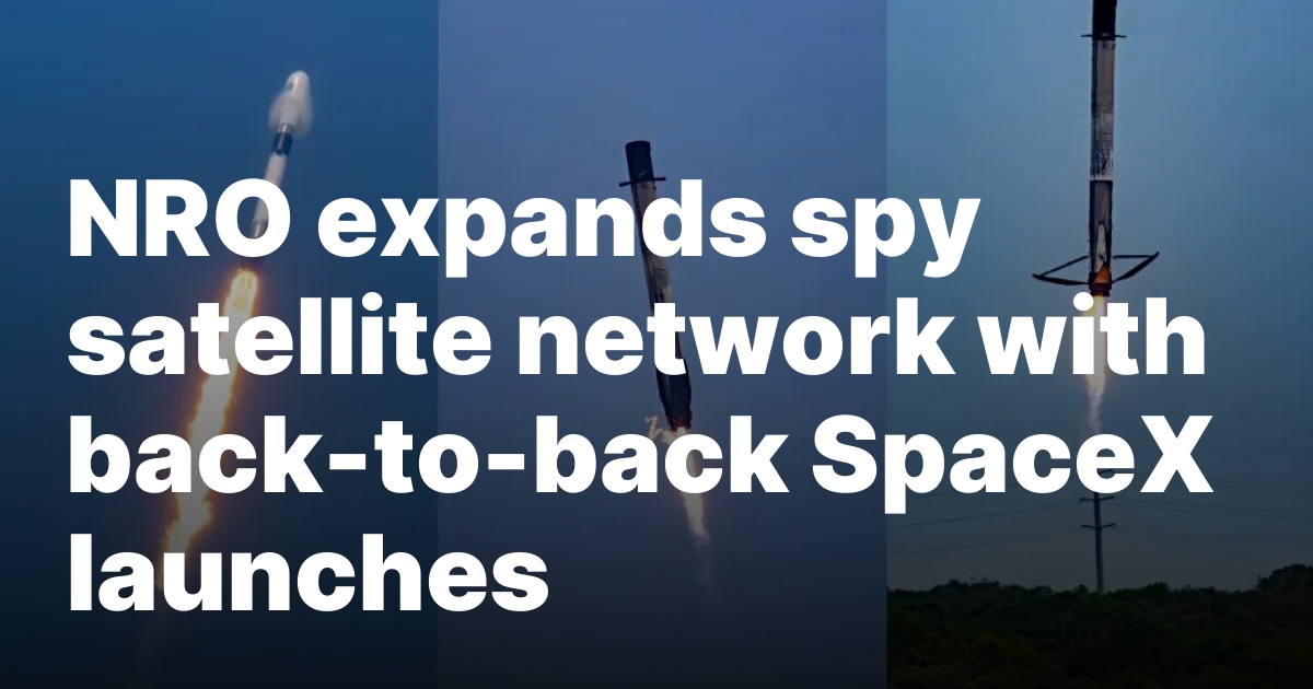 NRO expands spy satellite network with back-to-back SpaceX launches