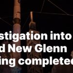 New Glenn landing failure probe concludes Investigation into failed New Glenn landing completed