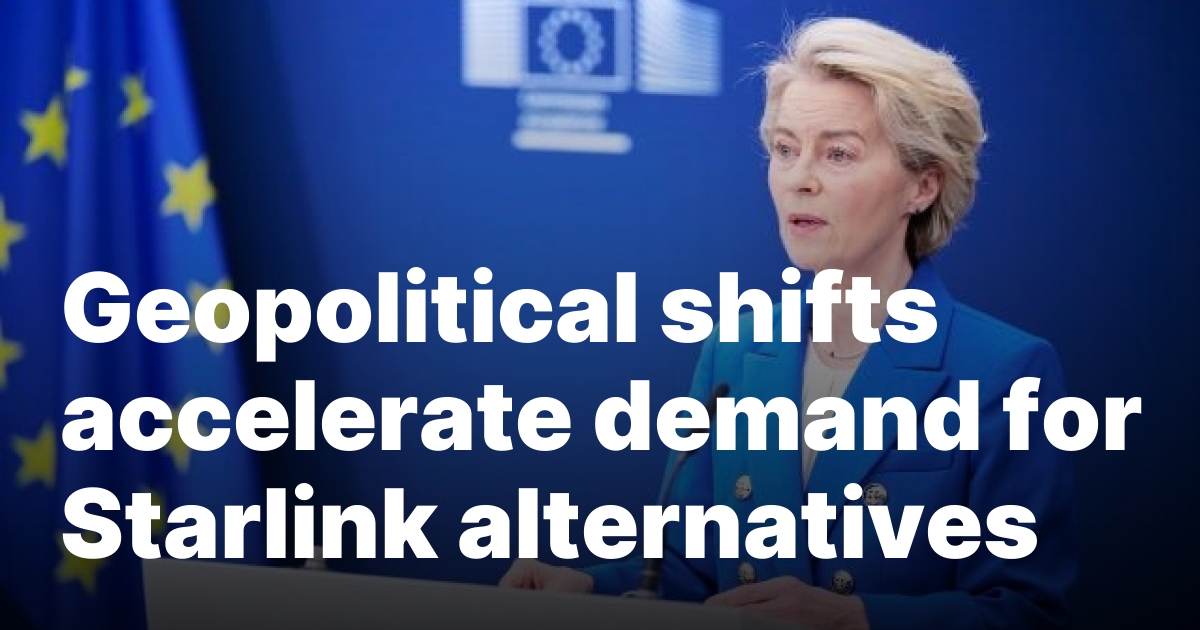 1744106292 sourcesigeneratequeryt3deyjpbwcioijodhrwczpcl1wvataud3auy29txc9zcgfjzw5ld3muy29txc93cc1jb250zw5.jpeg Geopolitical shifts accelerate demand for Starlink alternatives
