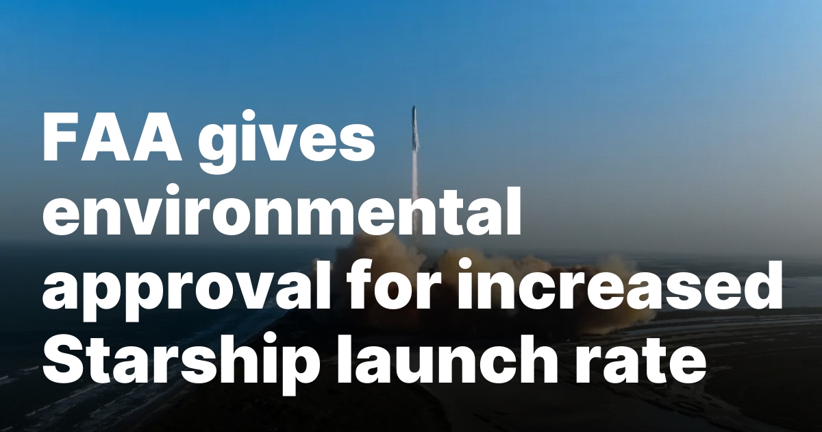 1746566457 sourcesigeneratequeryt3deyjpbwcioijodhrwczpcl1wvc3bhy2vuzxdzlmnvbvwvd3aty29udgvudfwvdxbsb2fkc1w.jpeg FAA gives environmental approval for increased Starship launch rate