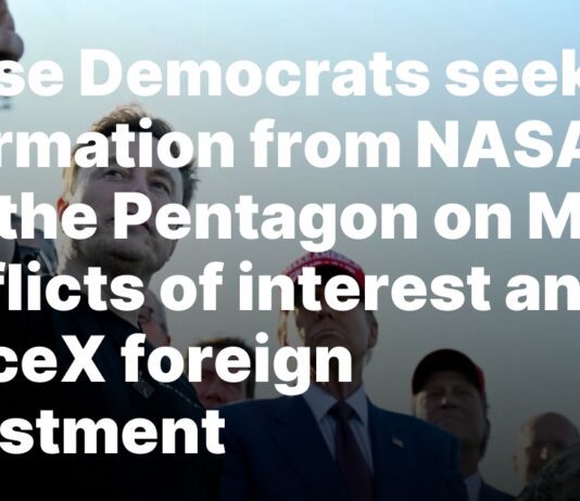 Democrats probe Musk, SpaceX foreign ties with NASA, Pentagon House Democrats seek information from NASA and the Pentagon on Musk conflicts of interest and SpaceX foreign investment