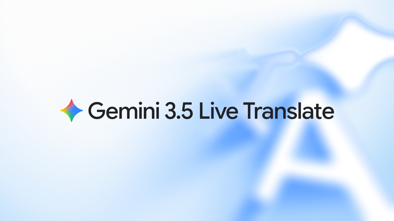 3 5 live translate hero.width 1300.png Fluid, natural voice translation with Gemini 3.5 Live Translate