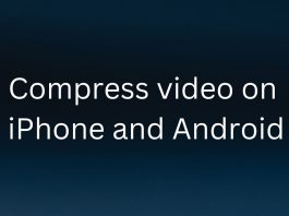 How To Compress Video On iPhone And Android? Compress video on iPhone and Android
