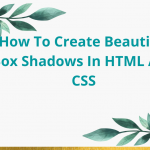 How To Create Beautiful Box Shadows In HTML And CSS How To Create Beautiful Box Shadows In HTML And CSS