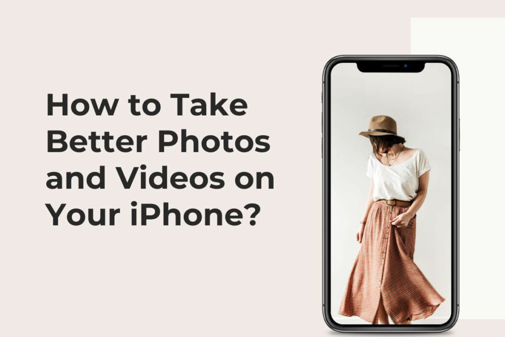 How to Take Better Photos and Videos on Your iPhone?