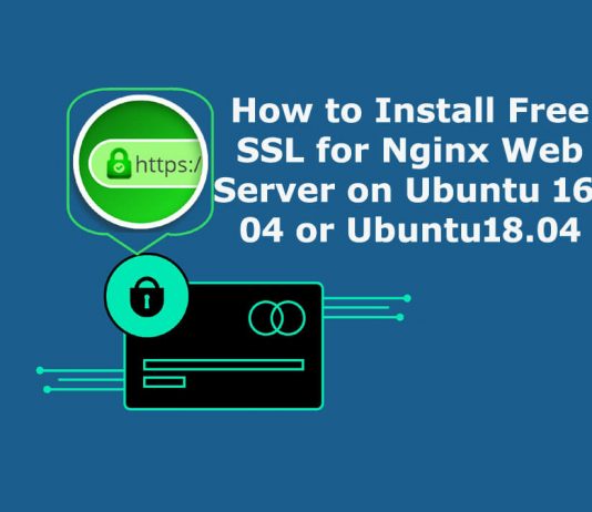 How to Install Free SSL for Nginx Web Server on Ubuntu 16.04 or Ubuntu 18.04 Install Free SSL for Nginx Web Server on Ubuntu 16.04