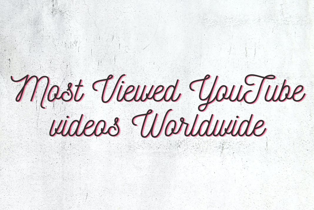 Most Viewed YouTube videos Worldwide
