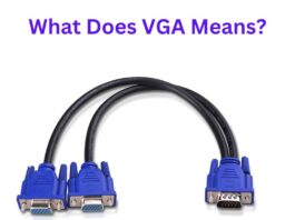 What Does VGA Means? What Does VGA Means