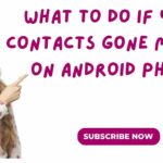 What To Do If Your Contacts Go Missing On An Android Phone? What To Do If Your Contacts gone missing on Android phone