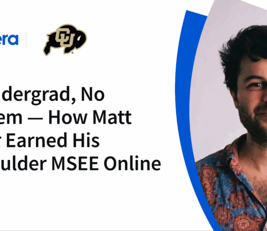 Matt Daiter’s Journey to CU Boulder MSEE Without Undergrad No Undergrad, No Problem — How Matt Daiter Earned His CU Boulder MSEE Online - Coursera Blog