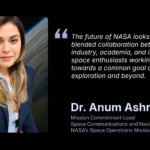 Introducing NASA’s Space Ops: Anum Ashraf A graphic featuring a photo of Dr. Anum Ashraf, mission commitment lead for NASA
