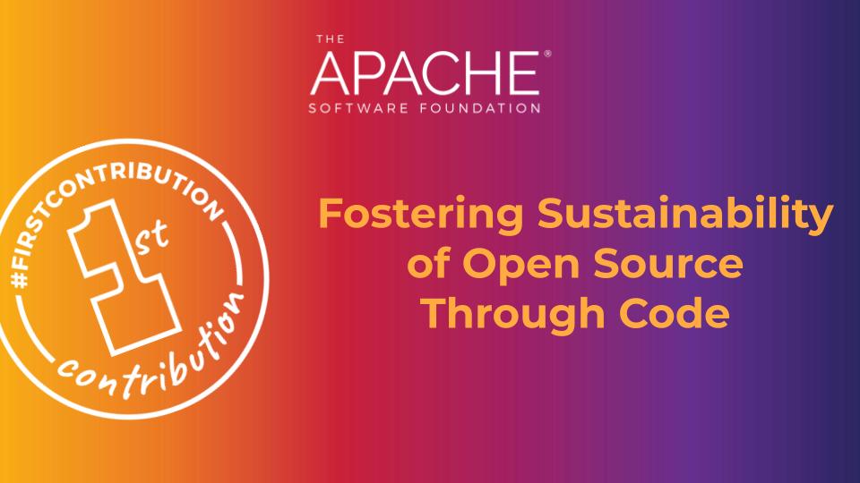 First-Time ASF Contributors Help Foster Long-Term Sustainability of Open Source Projects Through Code Writing   - The Apache Software Foundation Blog
