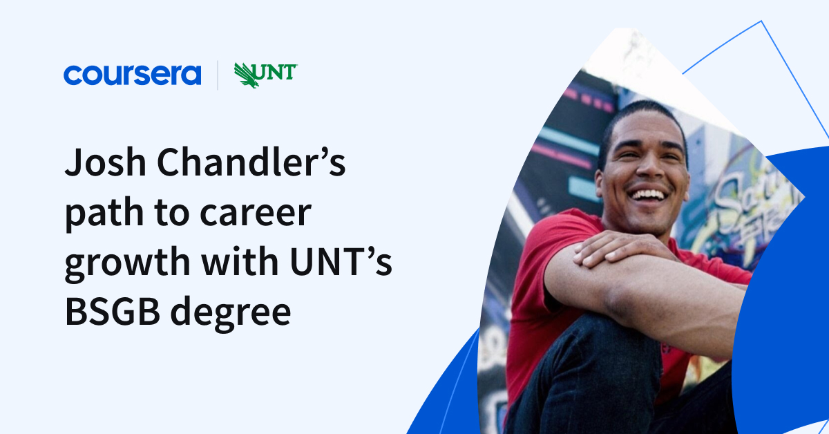 How Josh accelerated his bachelor’s degree journey with UNT’s BSGB - Coursera Blog