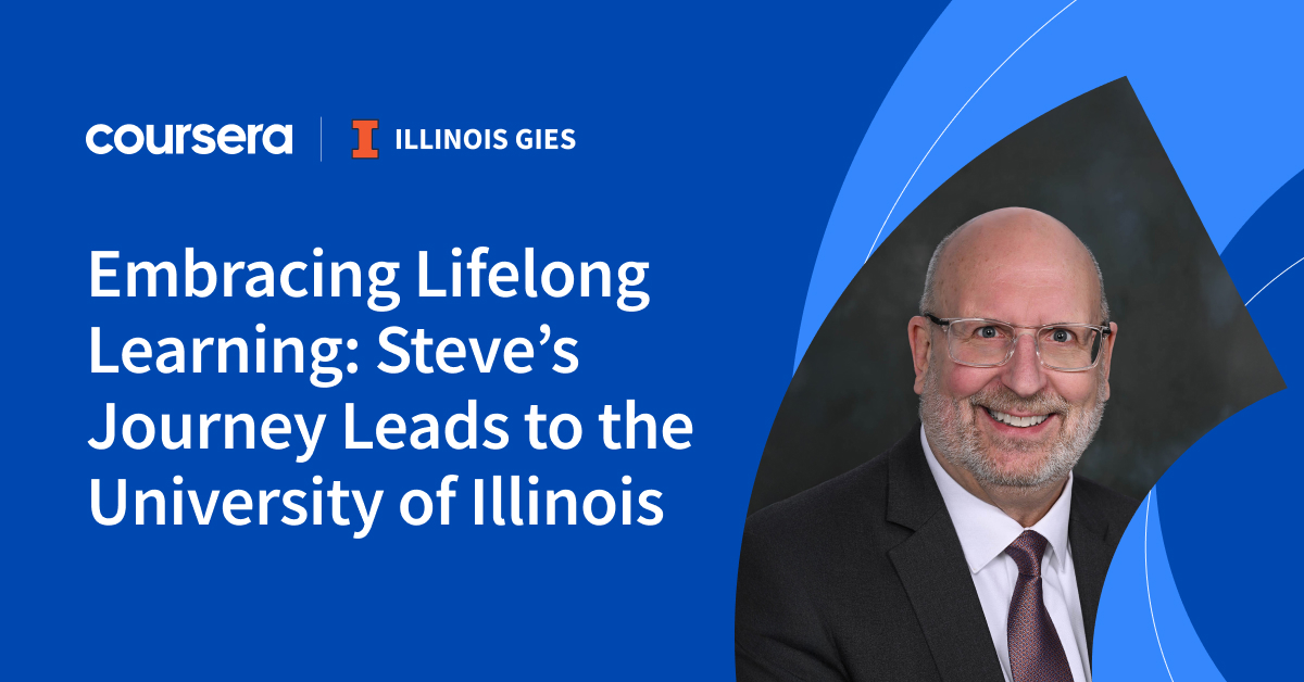 Embracing Lifelong Learning: Steve’s Journey Leads to the University of Illinois - Coursera Blog