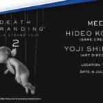 Meet Hideo Kojima and Yoji Shinkawa at Taipei Event (For Southeast Asia) Stand a chance to meet Hideo Kojima and Yoji Shinkawa at DEATH STRANDING WORLD STRAND TOUR 2 TAIPEI