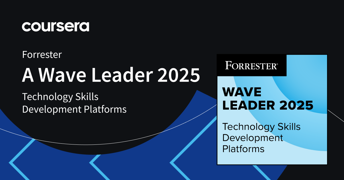 Coursera named a Leader in The Forrester Wave™: Technology Skills Development Platforms, Q2 2025 - Coursera Blog