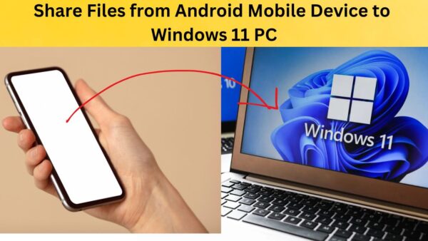 How To Share Files From Android Mobile Device To Windows 11 PC ...