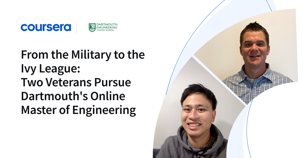 blog header jan 2025.png From the Military to the Ivy League: Two Veterans Pursue Dartmouth's Online Master of Engineering - Coursera Blog