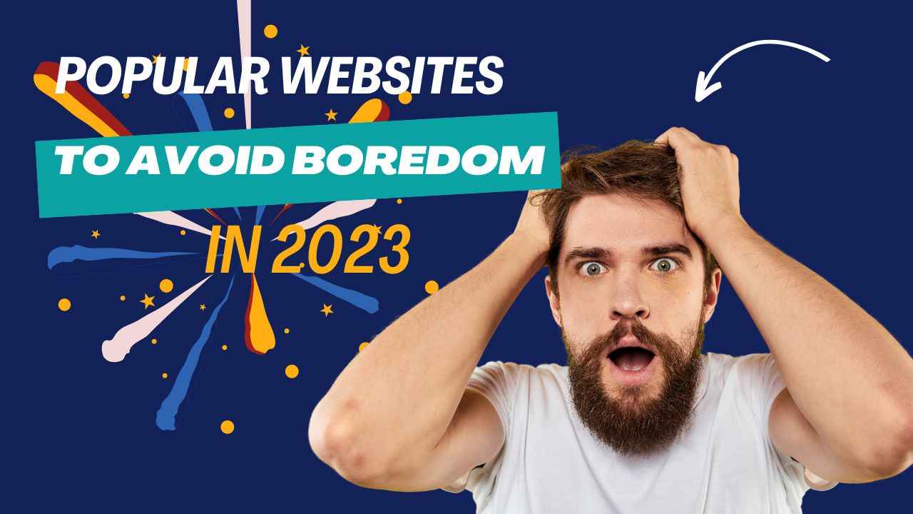 15 Popular Websites To Avoid Boredom In 2023