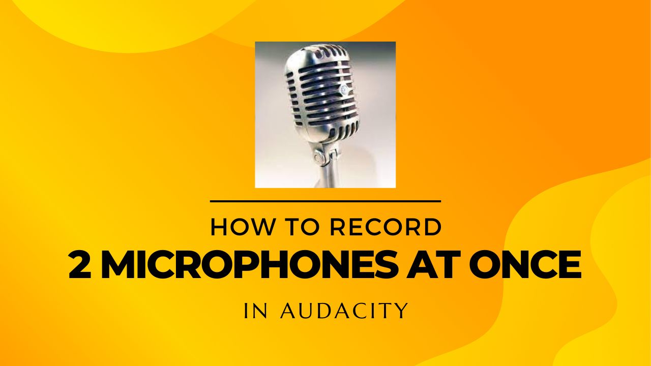 How To Record 2 Microphones At Once In Audacity