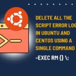 How To Delete All The Script Error Logs In Ubuntu And CentOS Using A Single Command? delete all the script error logs in ubuntu and centos using a single command