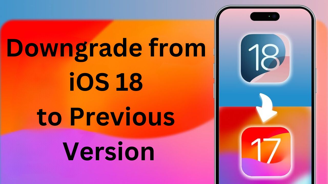 downgrade from ios 18 Downgrade from iOS 18