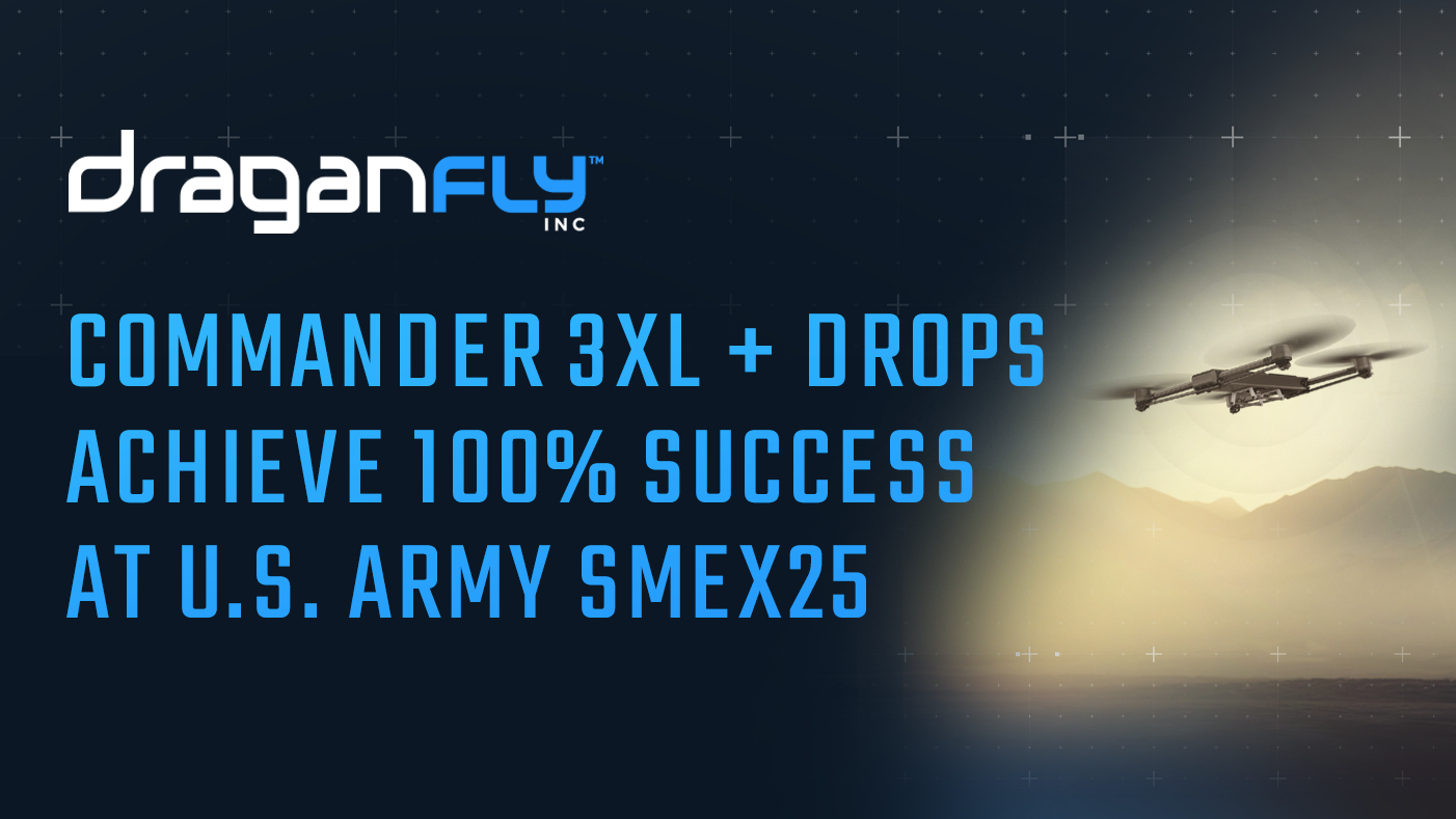 Draganfly's Commander 3XL Integrated with TB2 Aerospace’s DROPS System Achieves 100% Success Rate During U.S. Army’s SMEX25 Operational Trials - Draganfly
