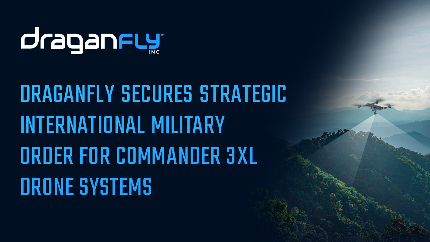 Draganfly Secures Strategic International Military Order for Commander 3XL Drone Systems - Draganfly
