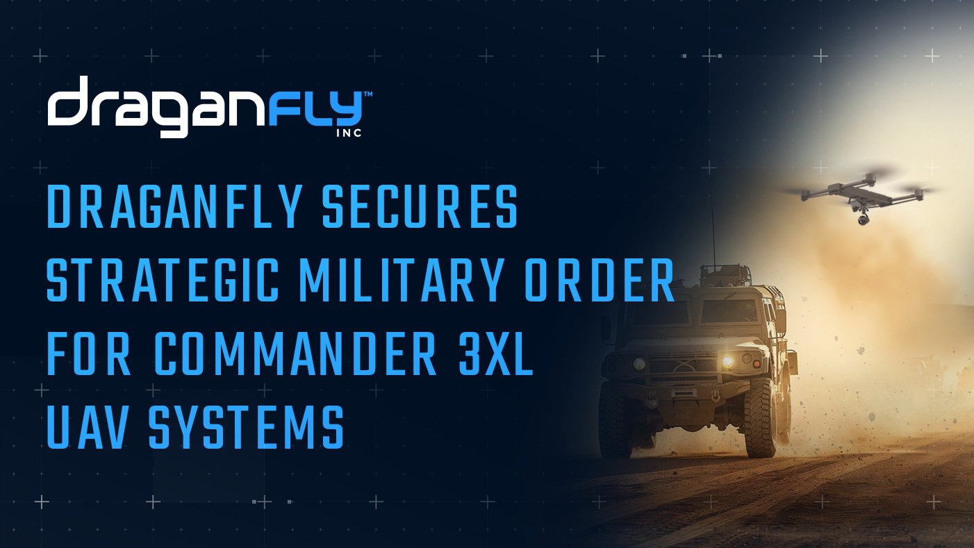 Draganfly Secures Strategic Military Order for Commander 3XL UAV Systems - Draganfly