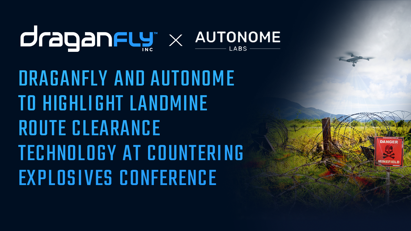 Draganfly and Autonome to Highlight Landmine Route Clearance Technology at Countering Explosives Conference - Draganfly