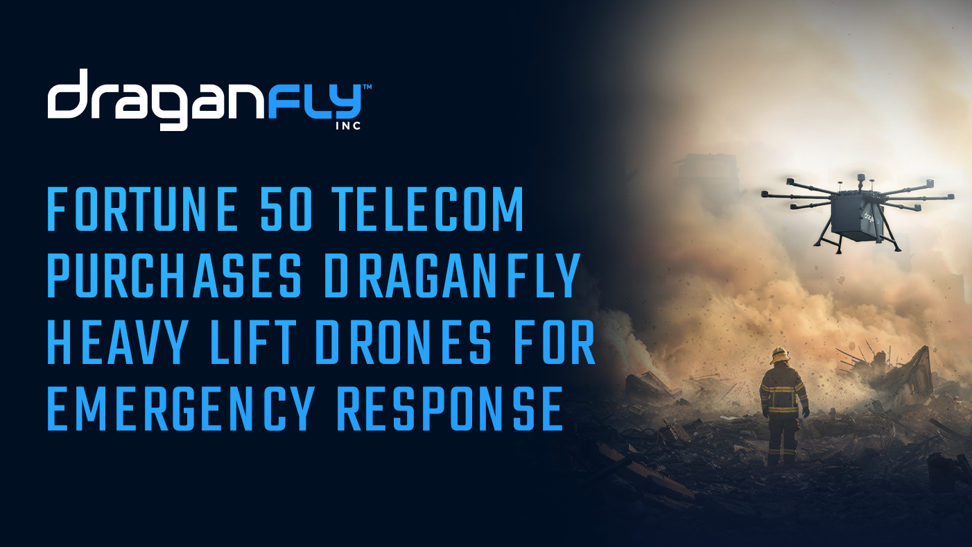 Fortune 50 Telecommunication Company Purchases Multiple Draganfly Heavy Lift Drone Systems for Emergency Response and Disaster Recovery Infrastructure Support - Draganfly