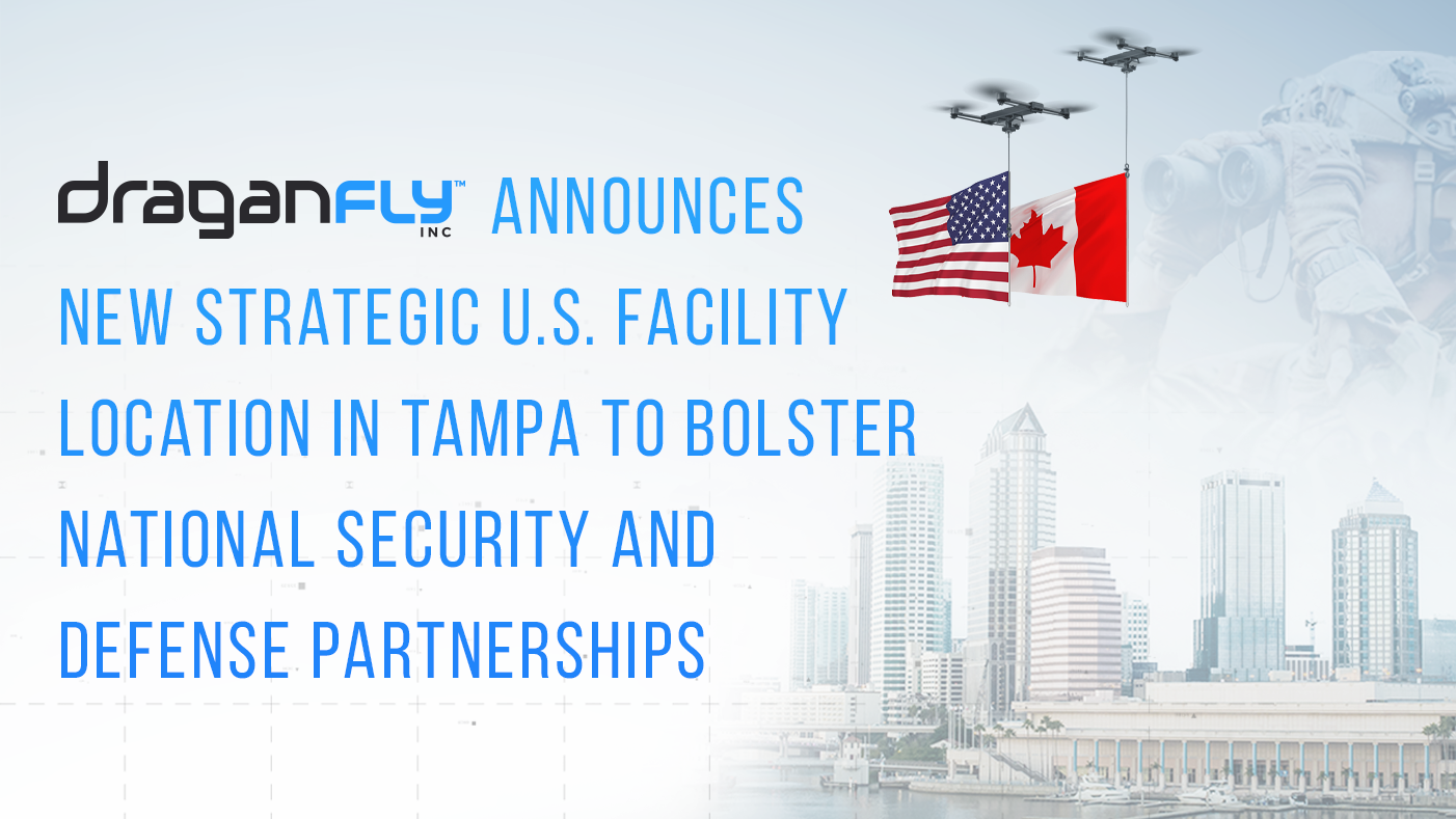 draganfly press release image military march 10.png Draganfly Announces New Strategic U.S. Facility Location in Tampa to Bolster National Security and Defense Partnerships - Draganfly