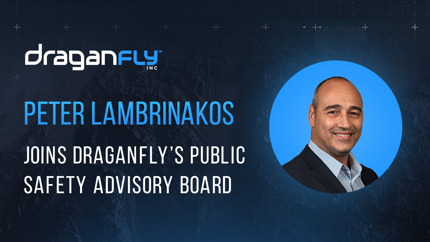 Peter Lambrinakos, O.O.M., CPP, Joins Draganfly’s Public Safety Advisory Board, Strengthening Canadian Leadership in Public Safety - Draganfly