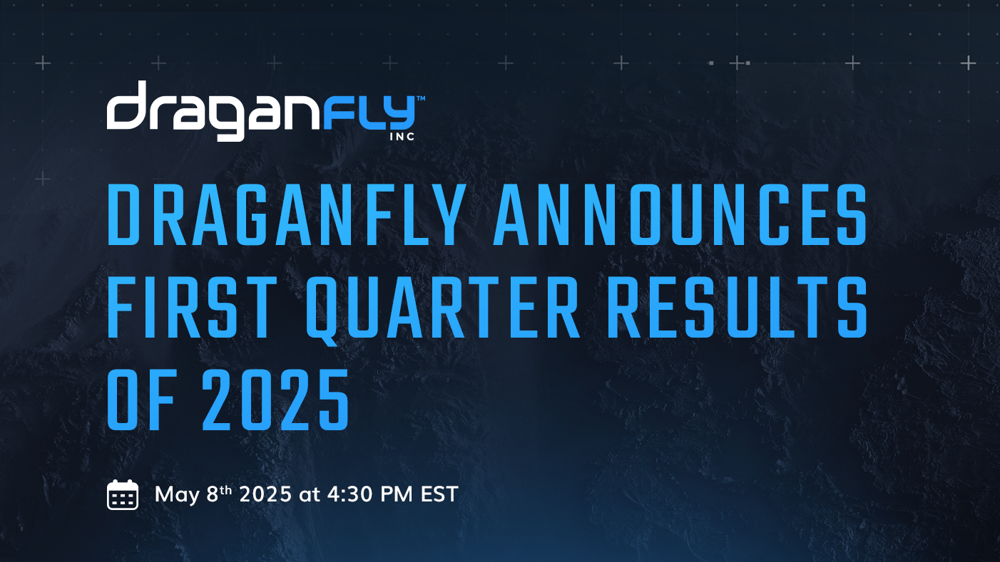 Draganfly Announces First Quarter Results of 2025 - Draganfly
