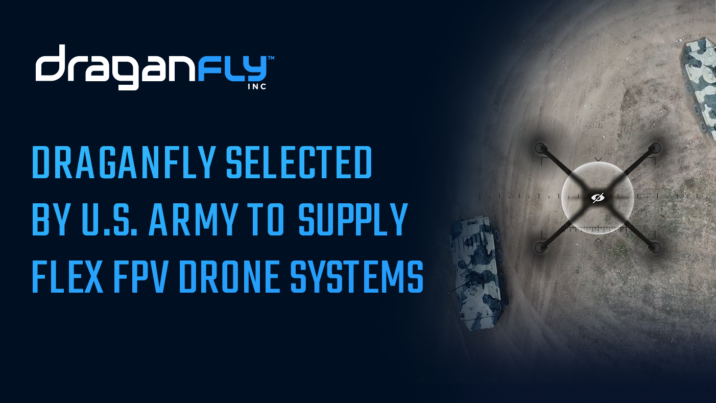 Draganfly Selected by U.S. Army to Supply Flex FPV Drone Systems - Draganfly