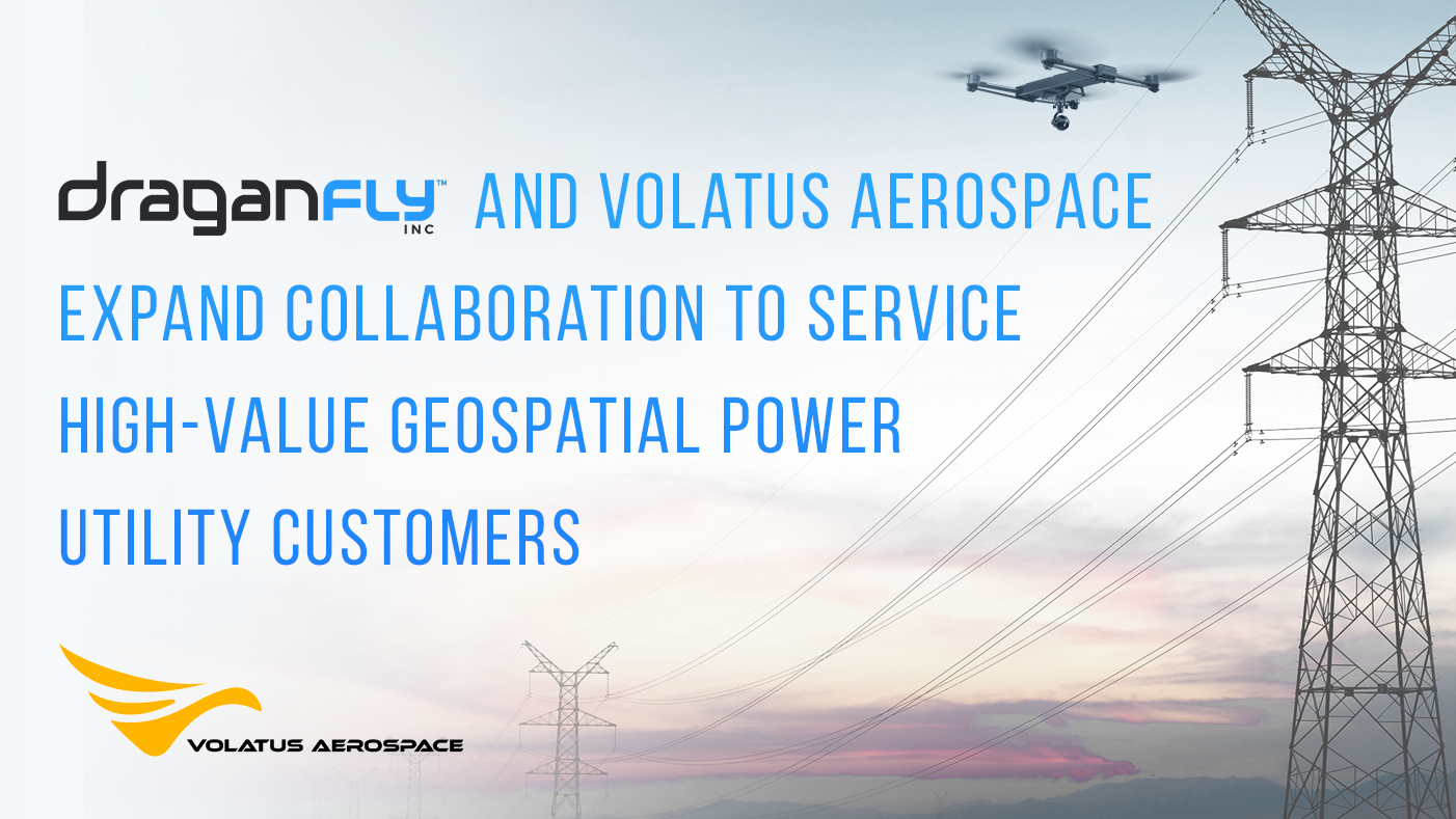 Volatus Aerospace and Draganfly Expand Collaboration to Service High-Value Geospatial Power Utility Customers - Draganfly