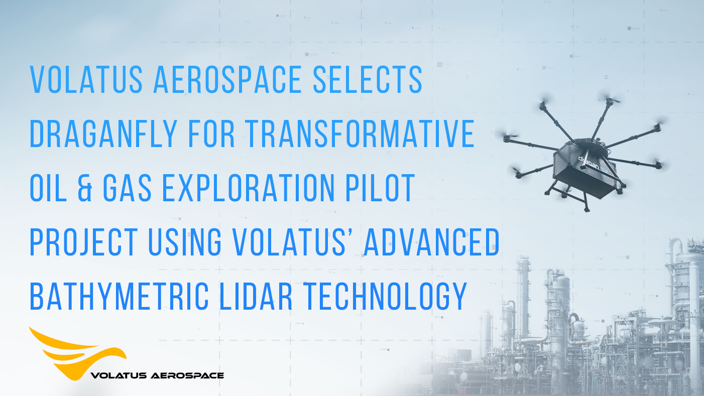 Volatus Aerospace Selects Draganfly for Transformative Oil & Gas Exploration Pilot Project Using Volatus’ Advanced Bathymetric LiDAR Technology - Draganfly
