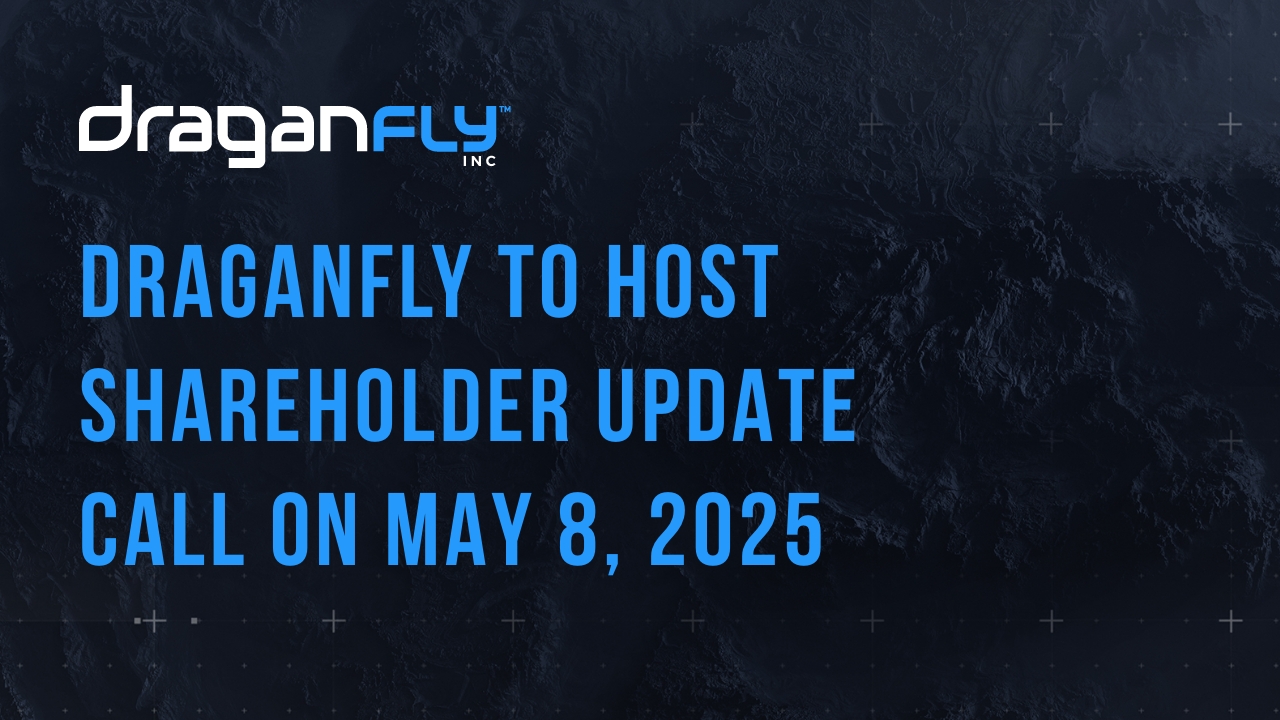 draganfly press release shareholder – 1.jpg Draganfly to Host Shareholder Update Call on May 8, 2025 - Draganfly