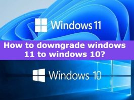 How to downgrade Windows 11 to Windows 10 How to downgrade Windows 11 to Windows 10
