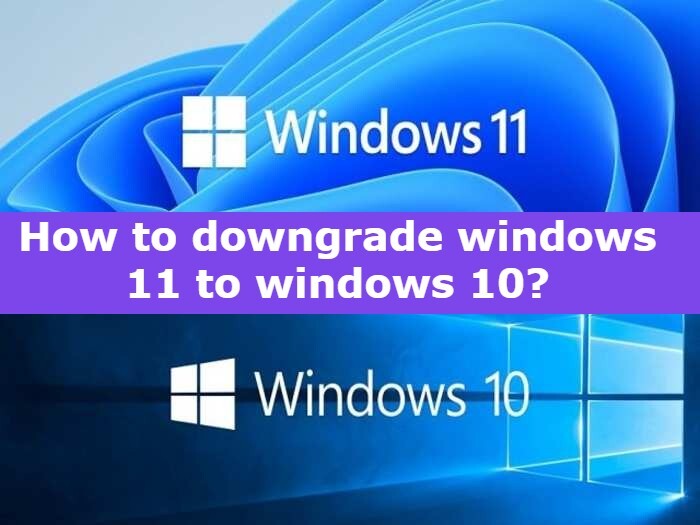 How to downgrade Windows 11 to Windows 10