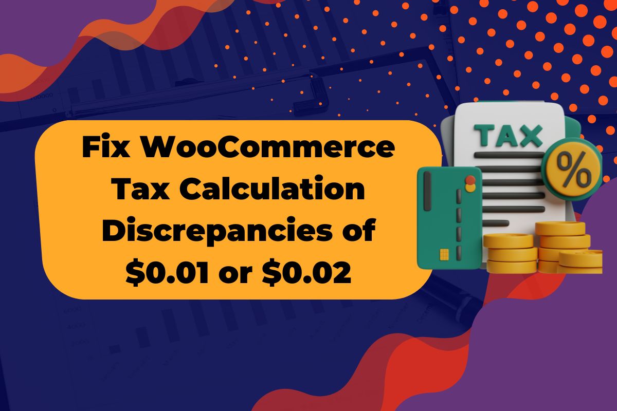 fix woocommerce tax calculation discrepancies of 0.01 or 0.02 Guide to resolving WooCommerce tax discrepancies.