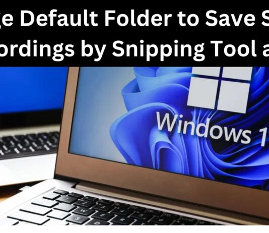 How To Change Default Folder To Save Screen Recordings By Snipping Tool App In Windows 11 how to change default folder to save screen recordings by snipping tool app in windows 11